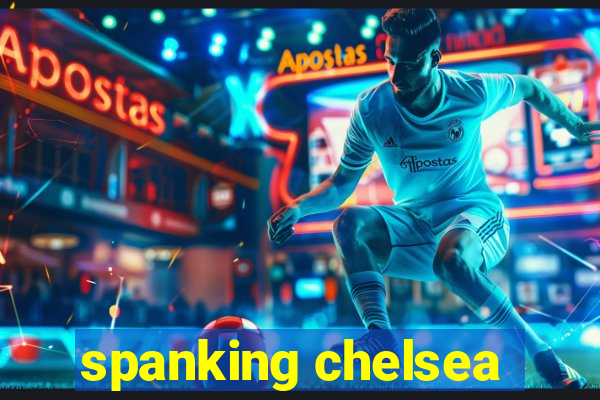 spanking chelsea